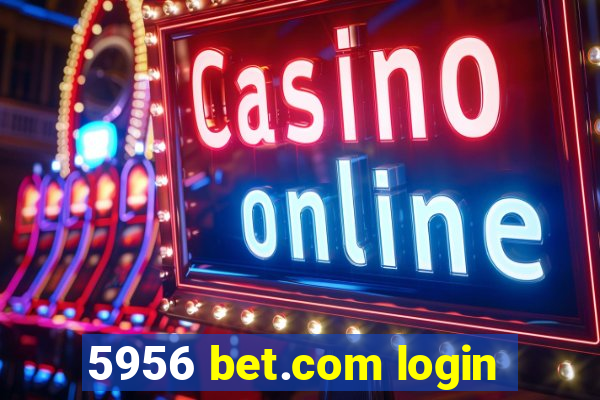 5956 bet.com login